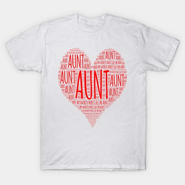 My Favorite Nurse Calls Me Aunt T-Shirt by ShiraDoctor